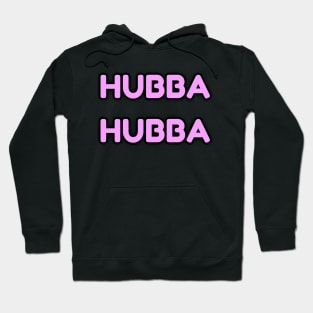 Hubba Hubba Hoodie